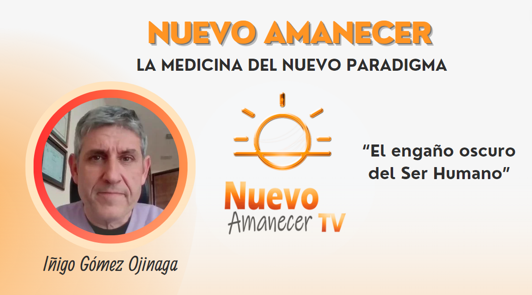 IÑIGO GÓMEZ OJINAGA “EL ENGAÑO OSCURO DEL SER HUMANO” – Nuevo Amanecer TV